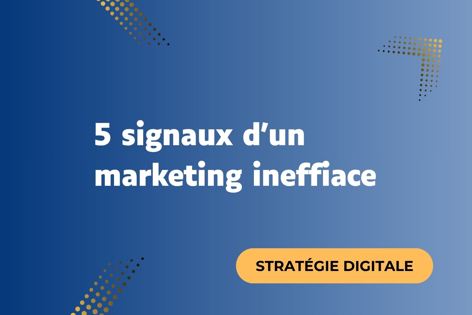 5 signaux qui montrent que votre marketing digital est dépassé